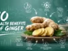 10 Health Benefits of Ginger You Should Know About