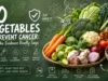 10 Vegetables to Prevent Cancer: What the Evidence Really Says